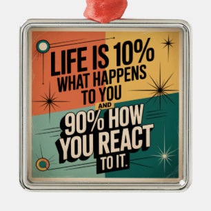 Life Is 10% What Happens To You Metal Ornament