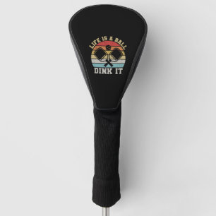 Life Is A Ball dink it Retro Vintage Pickleball te Golf Head Cover