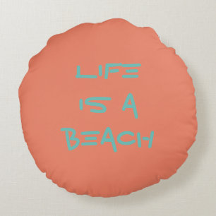 Life Is A Beach Cushion/Pillow Round Cushion