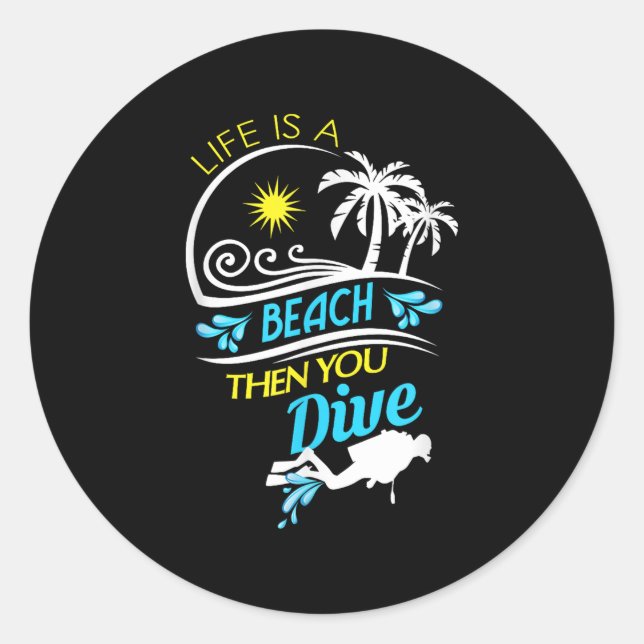 Life Is A Beach Then You Dive, Fun Scuba Diver Oce Classic Round Sticker (Front)