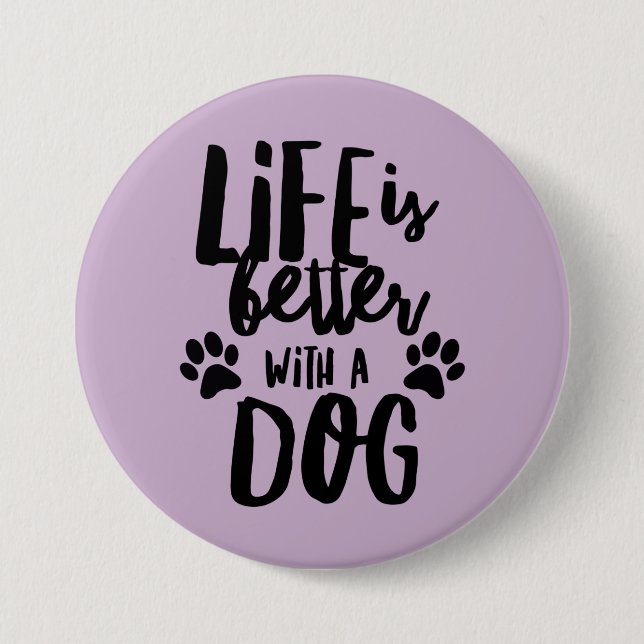 Life is a Better with a Dog Large Round Button (Front)
