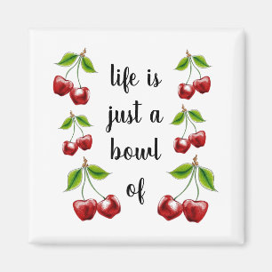 Life is a Bowl of Cherries magnet