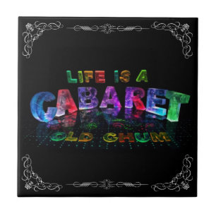 Life is a Cabaret, old chum Ceramic Tile