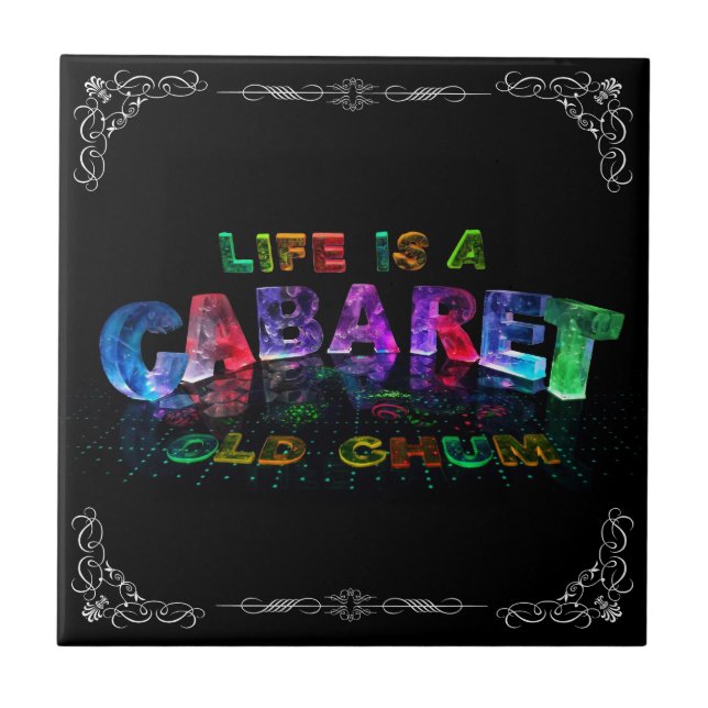 Life is a Cabaret, old chum Ceramic Tile (Front)