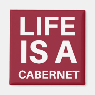 Life is a Cabernet Magnet
