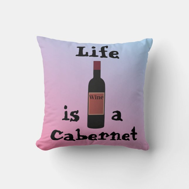 Life is a Cabernet Throw Pillow (Front)