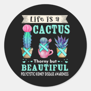 Life Is A Cactus Polycystic Kidney Disease Awarene Classic Round Sticker