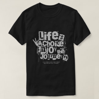 life is a choice enjoy the journey T shirts