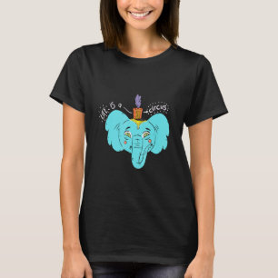 Life Is A Circus T-Shirt