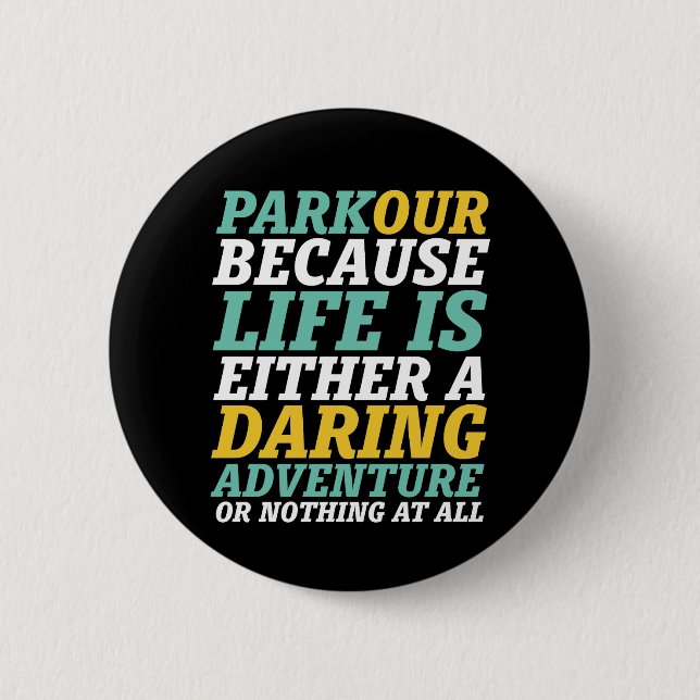 Life Is A Daring Adventure Parkour and Freerunning 6 Cm Round Badge (Front)