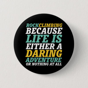 Life Is A Daring Adventure Rock Climbing Quote 6 Cm Round Badge