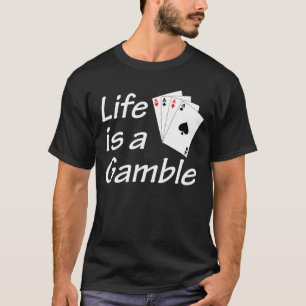 Life Is A Gamble T Shirt Dark