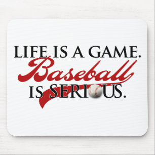 Life is a game, Baseball is Serious Mouse Pad