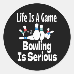 Life Is A Game Bowling Is Serious Funny Bowler Bow Classic Round Sticker