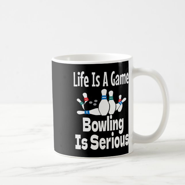 Life Is A Game Bowling Is Serious Funny Bowler Bow Coffee Mug (Right)