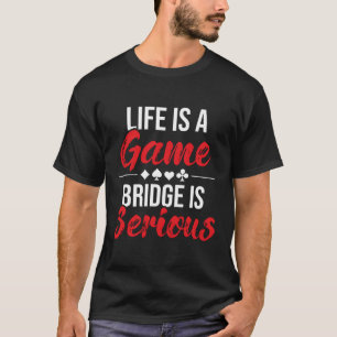 Life Is A Game Bridge Is Serious Bridge Player Car T-Shirt