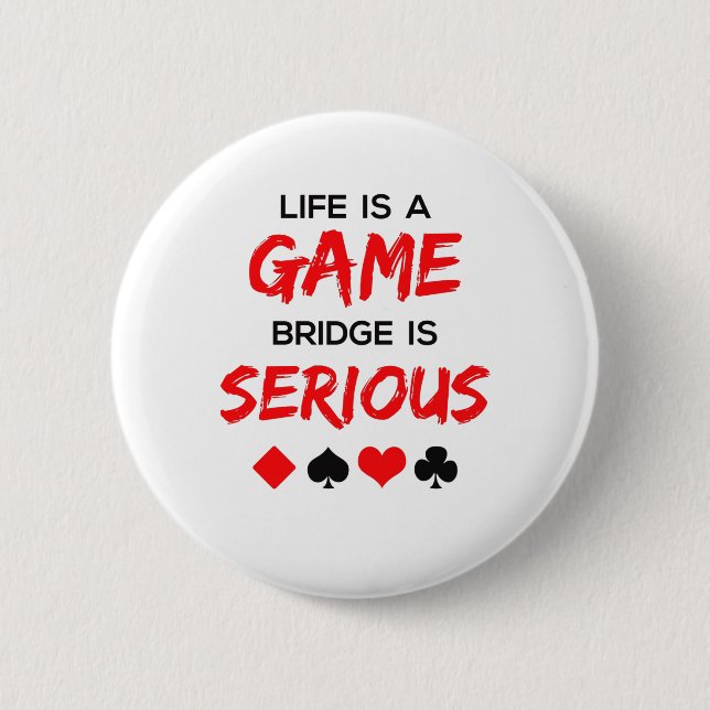 Life Is a Game Bridge Is Serious Card Game 6 Cm Round Badge (Front)