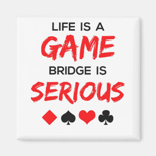 Life Is a Game Bridge Is Serious Card Game Magnet