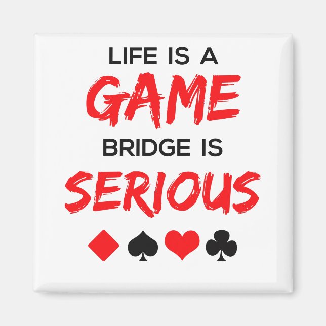 Life Is a Game Bridge Is Serious Card Game Magnet (Front)