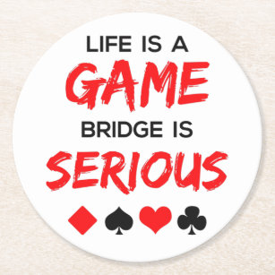 Life Is a Game Bridge Is Serious Card Game Round Paper Coaster
