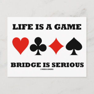 Life Is A Game Bridge Is Serious (Four Card Suits)