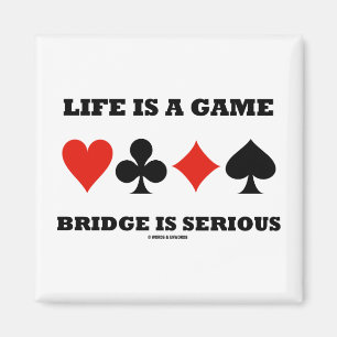 Life Is A Game Bridge Is Serious (Four Card Suits) Magnet