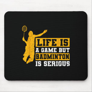Life Is A Game But Dminton Is Serious 12 Mouse Pad