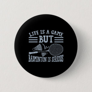 Life Is A Game But Dminton Is Serious 5 6 Cm Round Badge