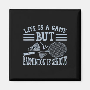 Life Is A Game But Dminton Is Serious 5 Magnet