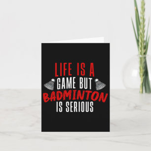 Life Is A Game But Dminton Is Serious Card