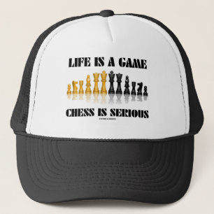 Life Is A Game Chess Is Serious (Chess Humour) Trucker Hat