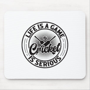Life Is A Game Cricket Is Serious - Cricket Cricke Mouse Pad