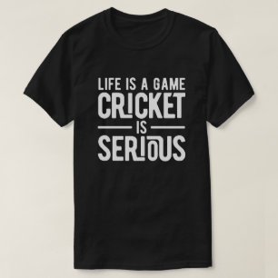 life is a game cricket is serious T-Shirt