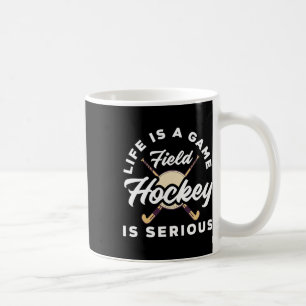 Life Is A Game Field Hockey Player Serious Coffee Mug