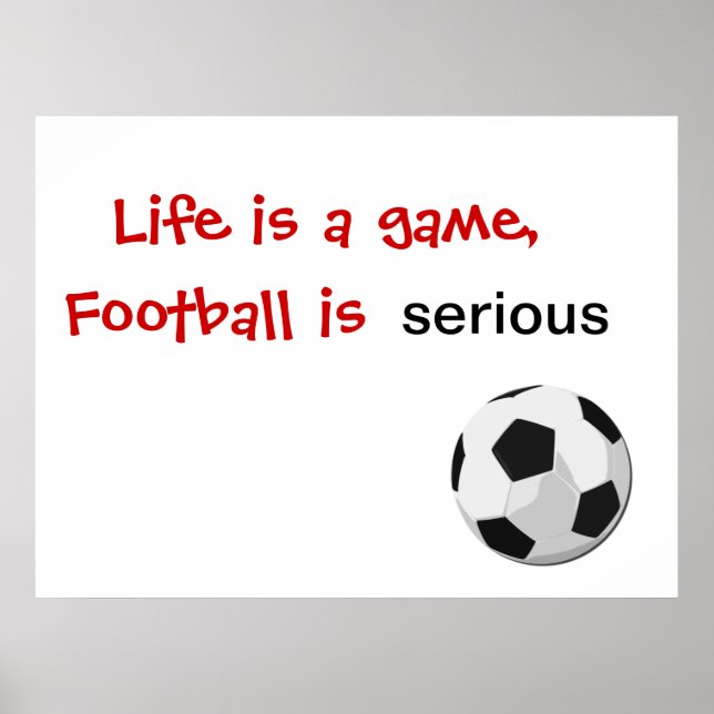 Life is a game, football is serious poster (Front)