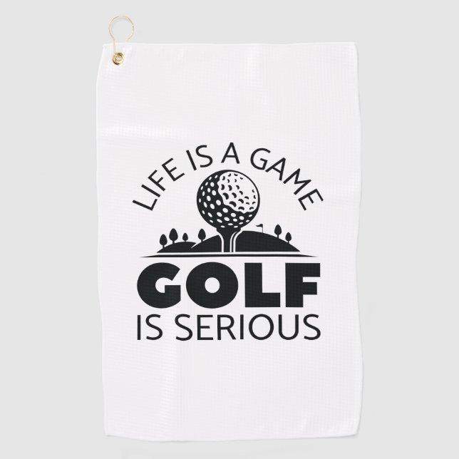 Life Is A Game Golf Is Serious Golf Towel (Front)