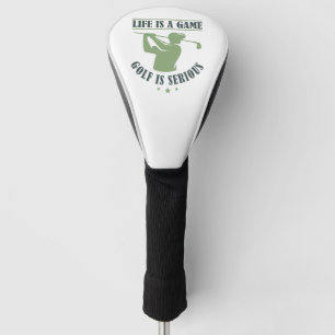 Life Is A Game Golf Is Serious Head Cover