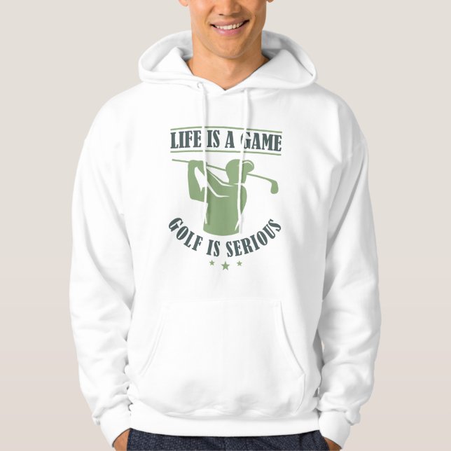 Life Is A Game Golf Is Serious Hoodie (Front)