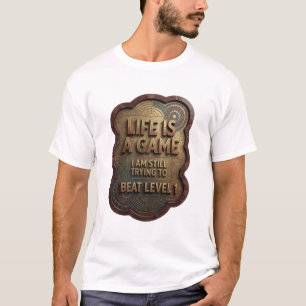 LIFE IS A GAME I AM STILL TRYING TO BEAT LEVEL v2 T-Shirt