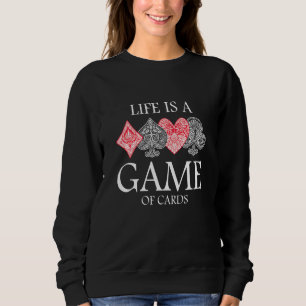 Life Is A Game Of Cards Heart Spades Playing Poker Sweatshirt
