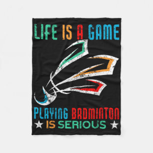 Life Is A Game Playing Badminton Is Serious Funny Fleece Blanket