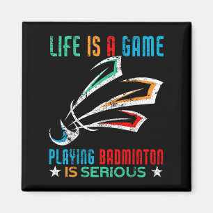Life Is A Game Playing Badminton Is Serious Funny Magnet