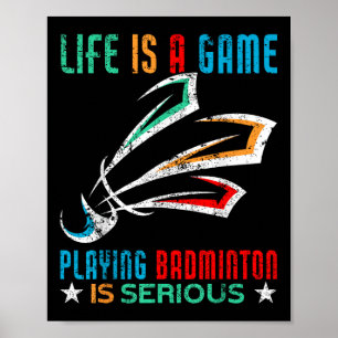 Life Is A Game Playing Badminton Is Serious Funny Poster