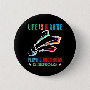 Life Is A Game Playing Dminton Is Serious Funny Dm 6 Cm Round Badge