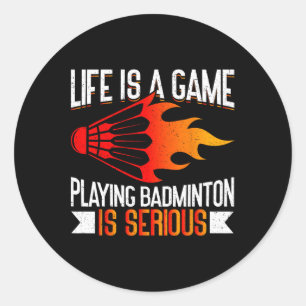 Life Is A Game Playing Dminton Is Serious Funny Dm Classic Round Sticker