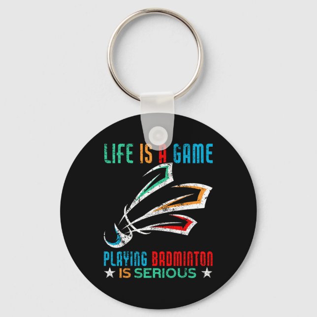 Life Is A Game Playing Dminton Is Serious Funny Dm Key Ring (Front)