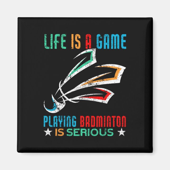 Life Is A Game Playing Dminton Is Serious Funny Dm Magnet (Front)