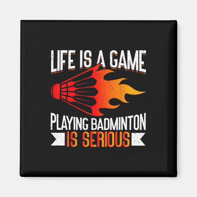 Life Is A Game Playing Dminton Is Serious Funny Dm Magnet (Front)