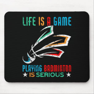 Life Is A Game Playing Dminton Is Serious Funny Dm Mouse Pad