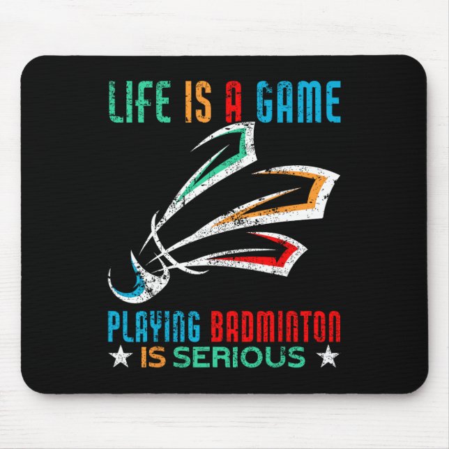 Life Is A Game Playing Dminton Is Serious Funny Dm Mouse Pad (Front)